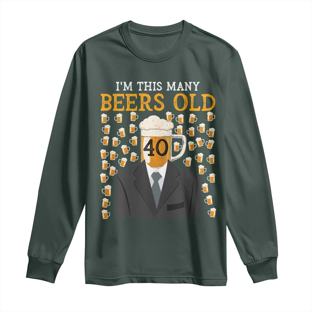 Funny 40th Birthday Drinking Long Sleeve Shirt I'm This Many Beers Old