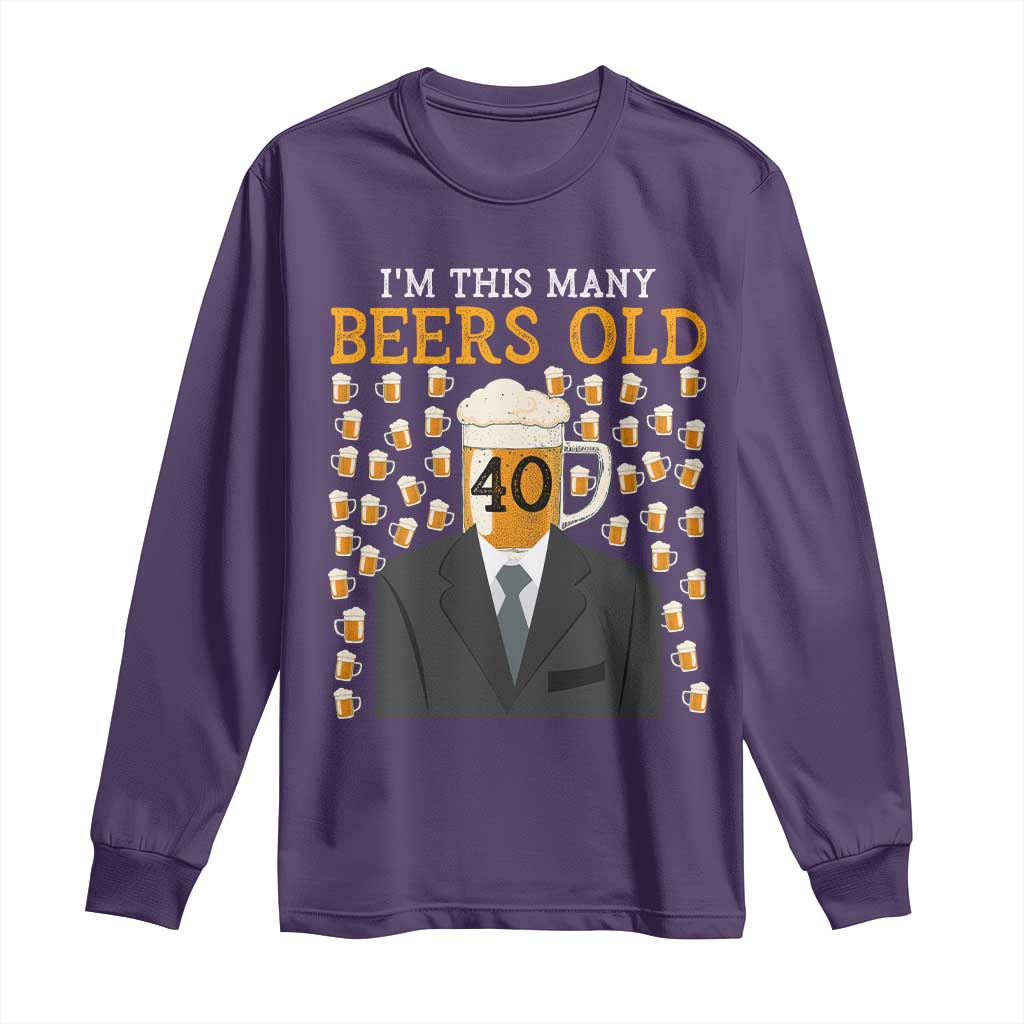 Funny 40th Birthday Drinking Long Sleeve Shirt I'm This Many Beers Old