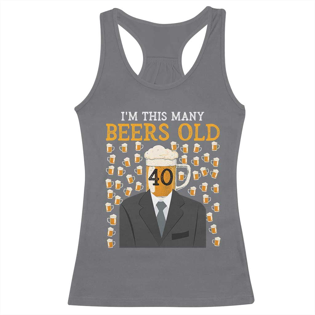 Funny 40th Birthday Drinking Racerback Tank Top I'm This Many Beers Old