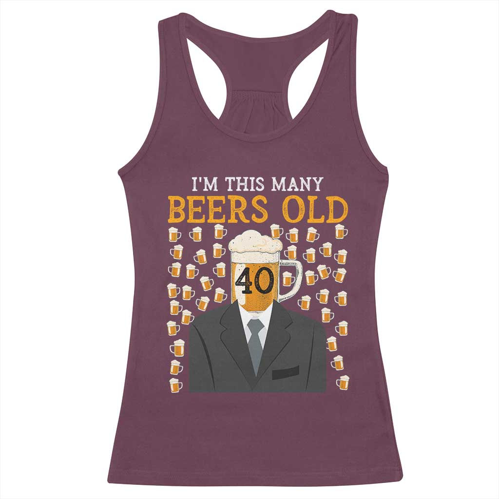 Funny 40th Birthday Drinking Racerback Tank Top I'm This Many Beers Old