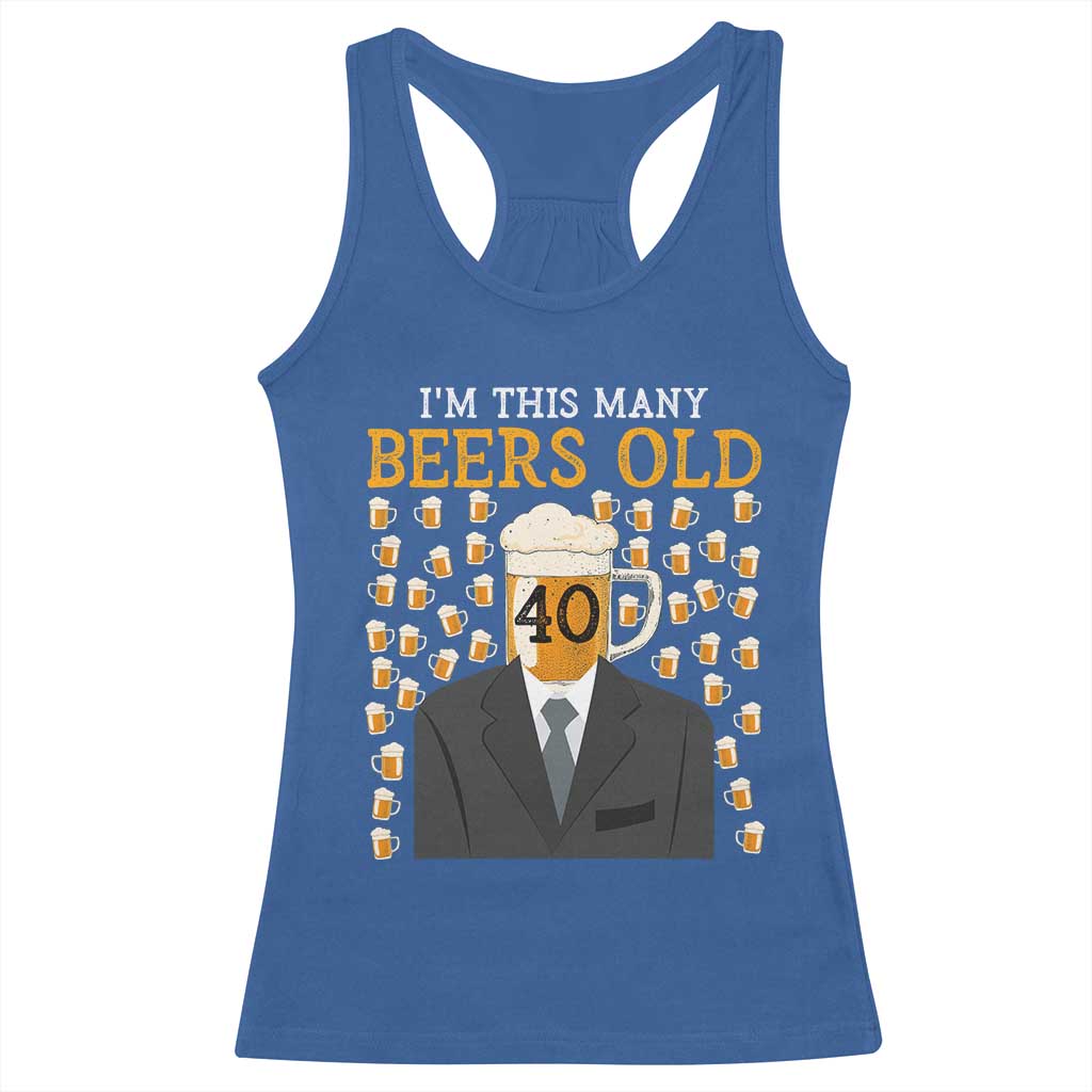 Funny 40th Birthday Drinking Racerback Tank Top I'm This Many Beers Old