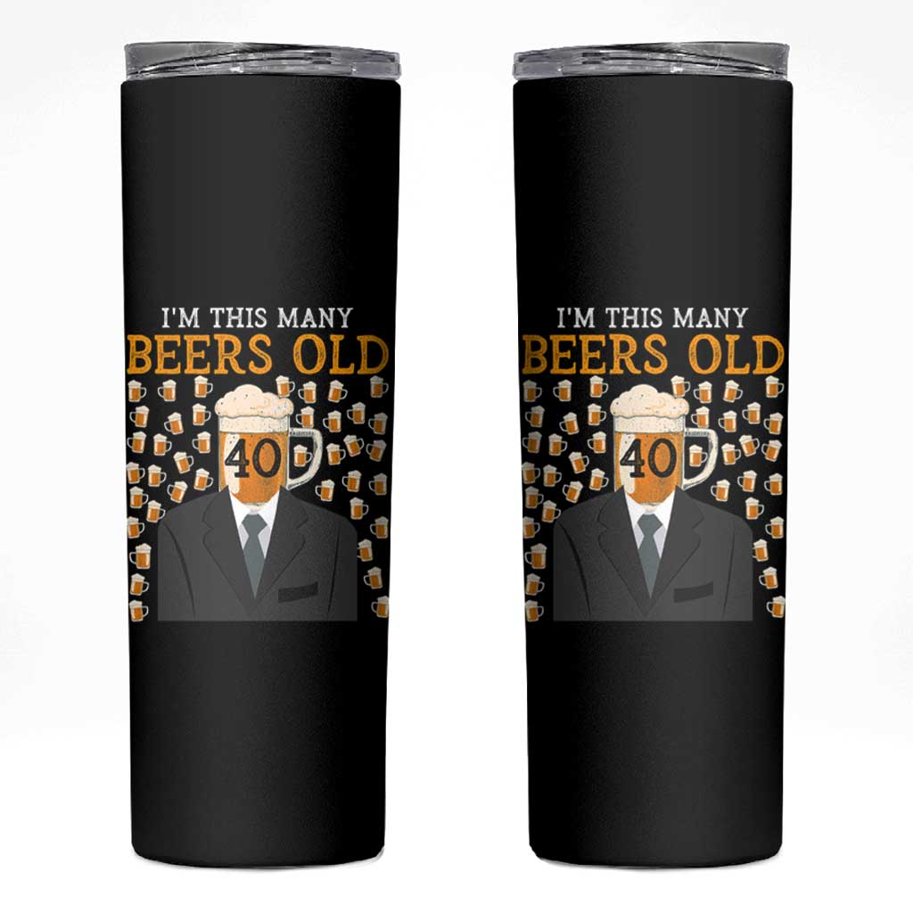 Funny 40th Birthday Drinking Skinny Tumbler I'm This Many Beers Old