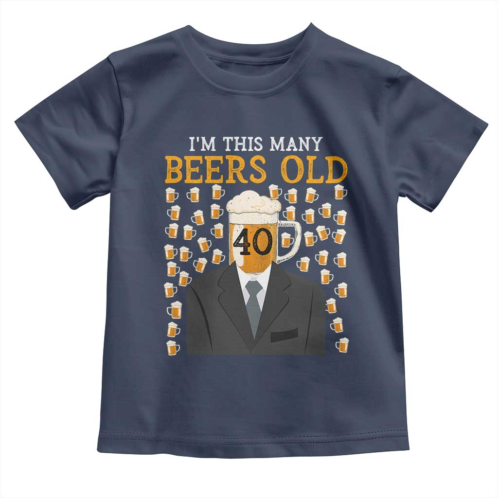 Funny 40th Birthday Drinking Toddler T Shirt I'm This Many Beers Old