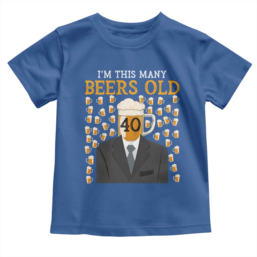 Funny 40th Birthday Drinking Toddler T Shirt I'm This Many Beers Old