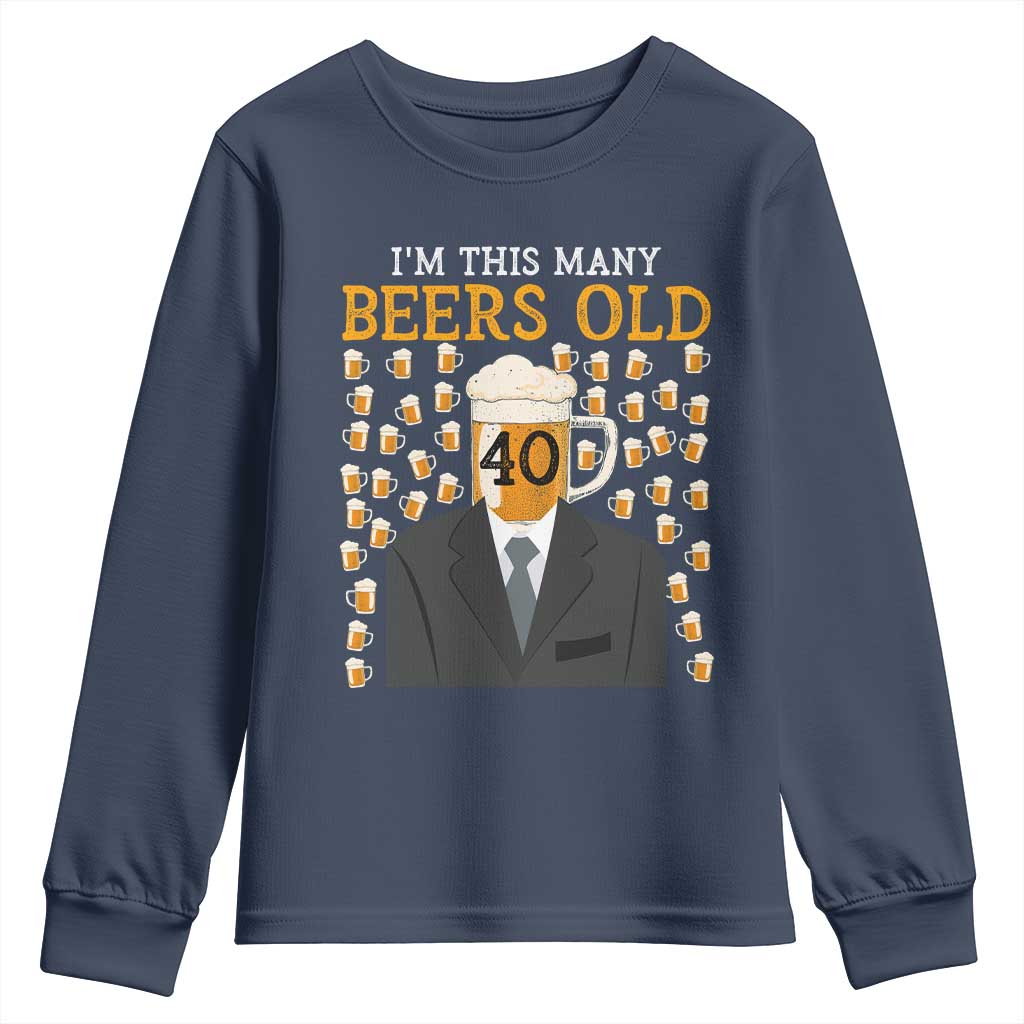 Funny 40th Birthday Drinking Youth Sweatshirt I'm This Many Beers Old