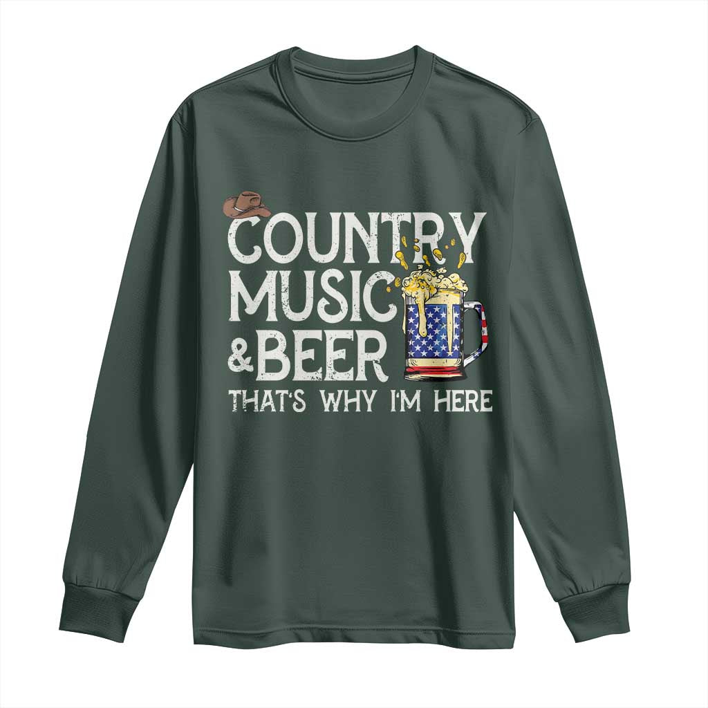 Funny Country Music And Beer Long Sleeve Shirt That's Why I'm Here