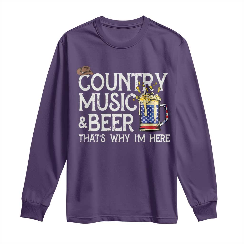 Funny Country Music And Beer Long Sleeve Shirt That's Why I'm Here
