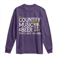 Funny Country Music And Beer Long Sleeve Shirt That's Why I'm Here