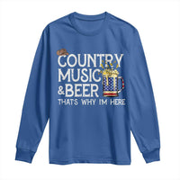 Funny Country Music And Beer Long Sleeve Shirt That's Why I'm Here