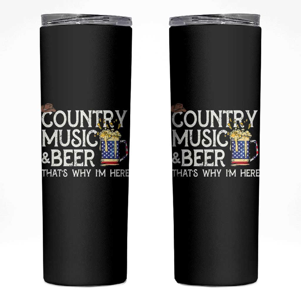 Funny Country Music And Beer Skinny Tumbler That's Why I'm Here
