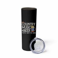 Funny Country Music And Beer Skinny Tumbler That's Why I'm Here