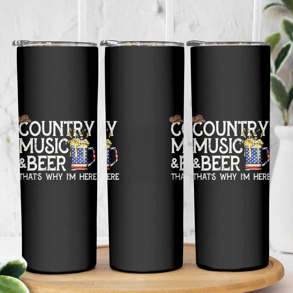 Funny Country Music And Beer Skinny Tumbler That's Why I'm Here