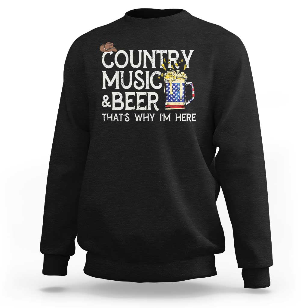 Funny Country Music And Beer Sweatshirt That's Why I'm Here