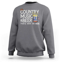 Funny Country Music And Beer Sweatshirt That's Why I'm Here