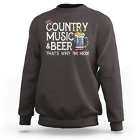 Funny Country Music And Beer Sweatshirt That's Why I'm Here