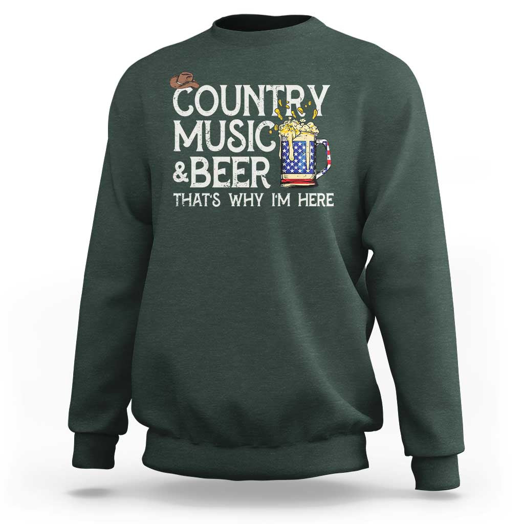 Funny Country Music And Beer Sweatshirt That's Why I'm Here