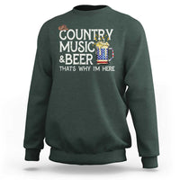 Funny Country Music And Beer Sweatshirt That's Why I'm Here