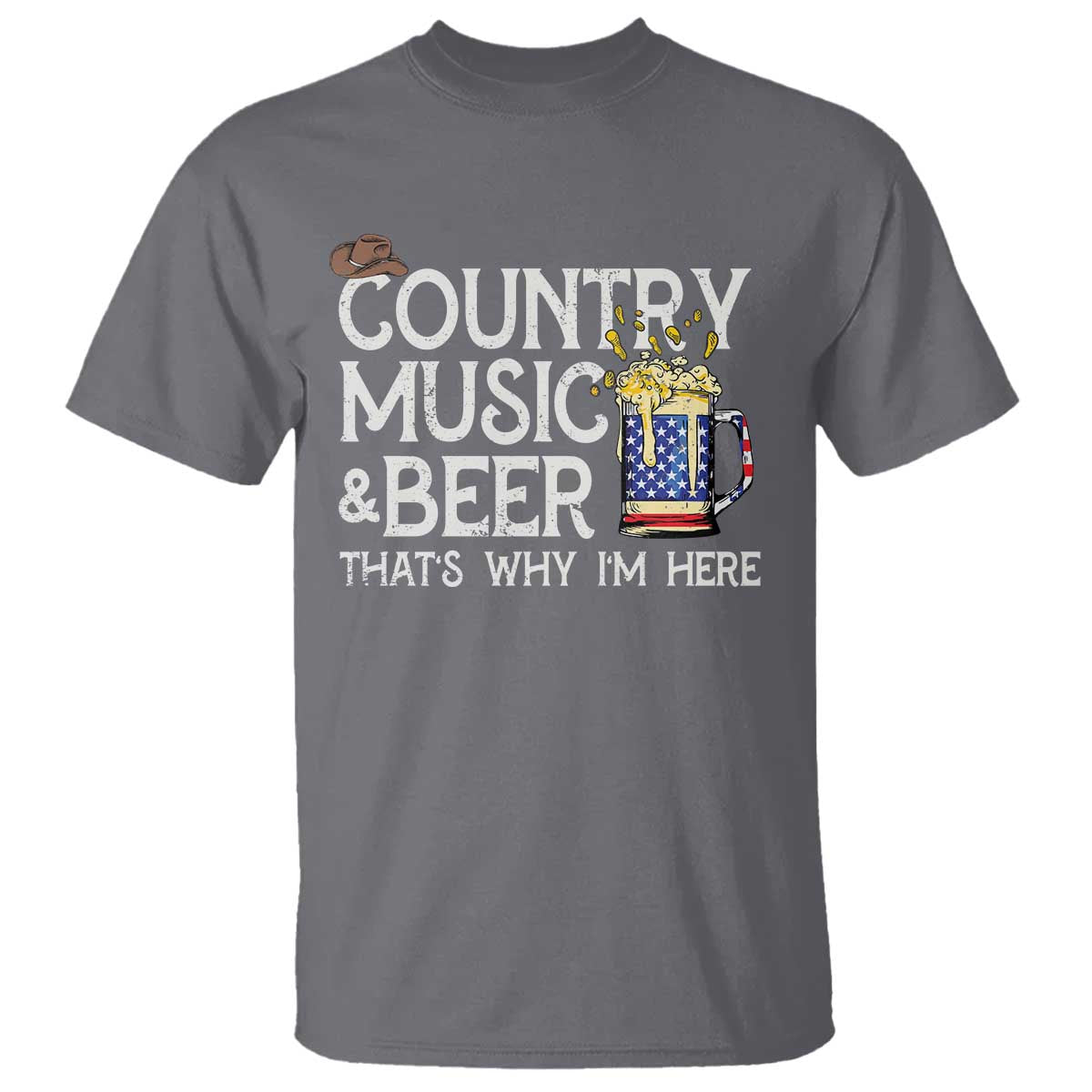 Funny Country Music And Beer T Shirt That's Why I'm Here