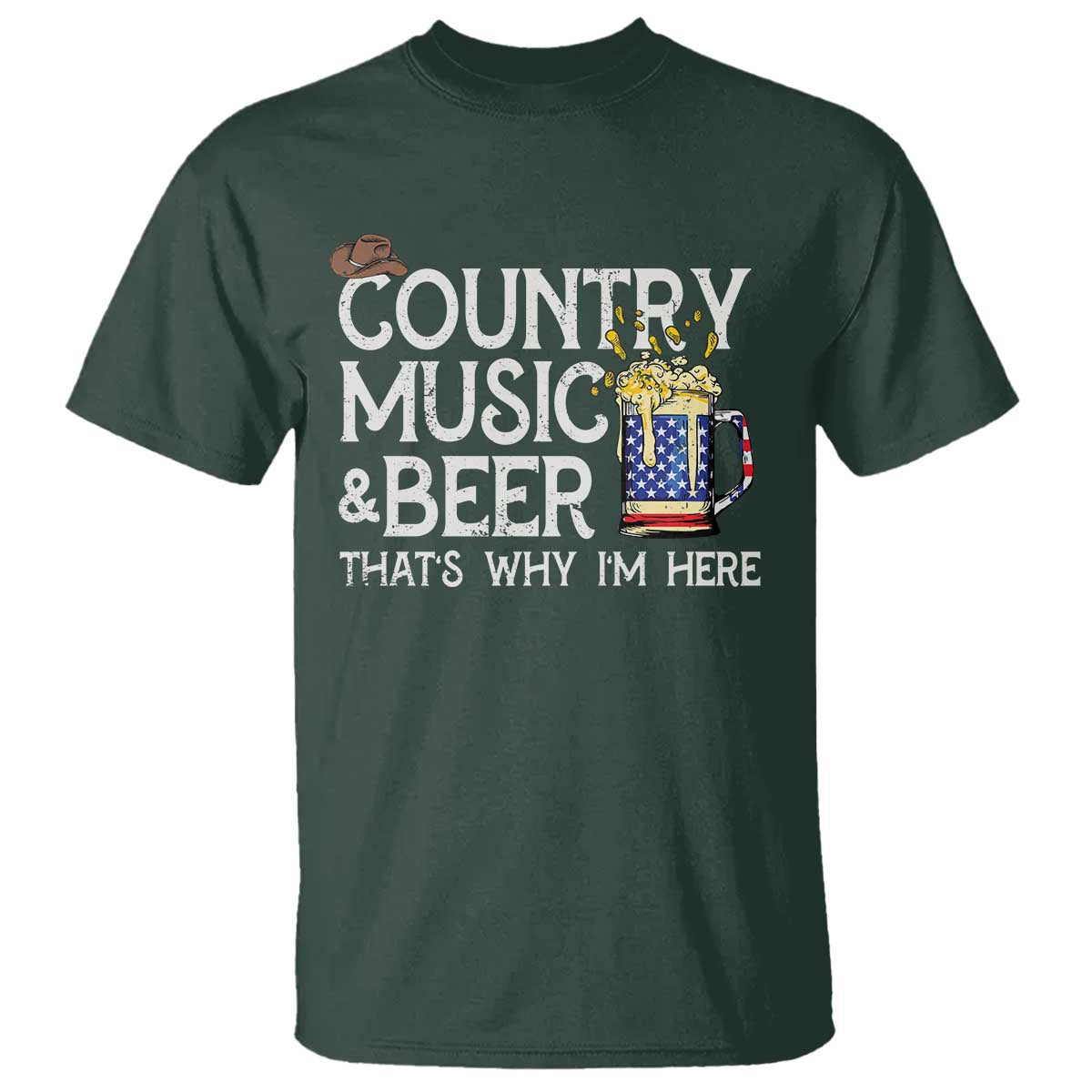 Funny Country Music And Beer T Shirt That's Why I'm Here