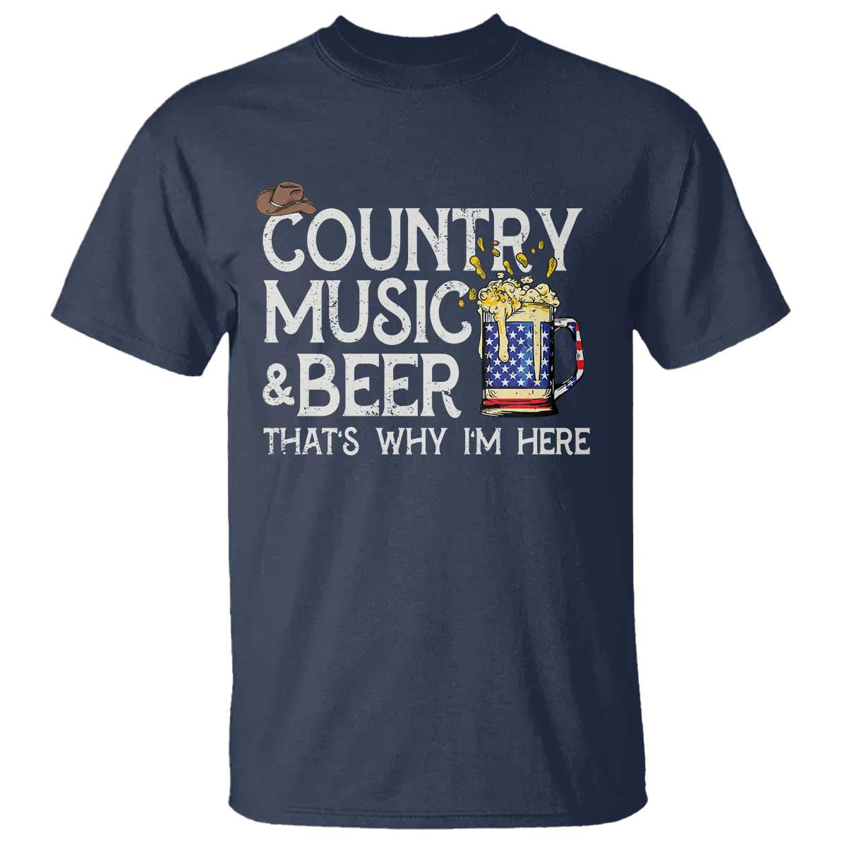 Funny Country Music And Beer T Shirt That's Why I'm Here