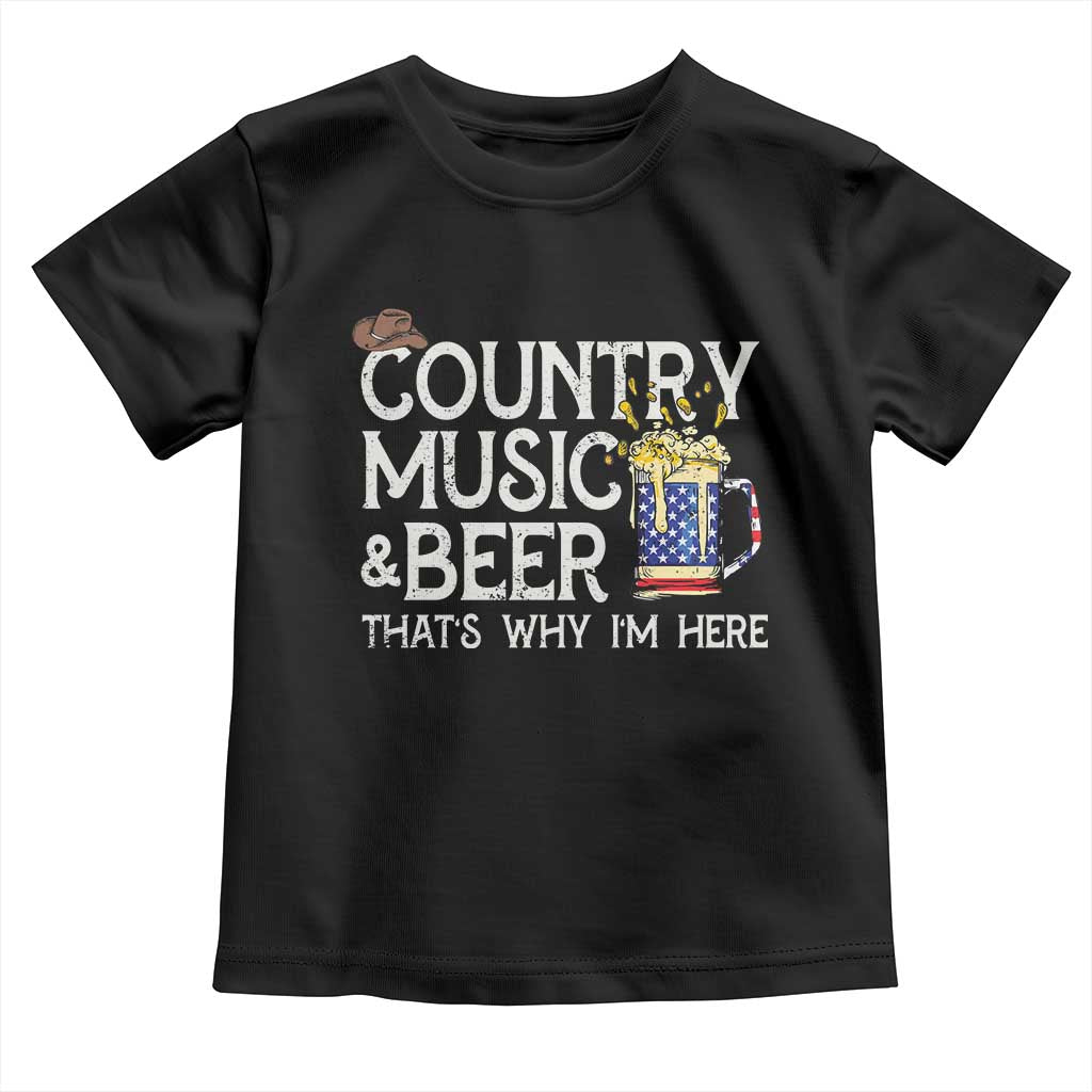 Funny Country Music And Beer Toddler T Shirt That's Why I'm Here