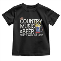 Funny Country Music And Beer Toddler T Shirt That's Why I'm Here