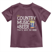 Funny Country Music And Beer Toddler T Shirt That's Why I'm Here