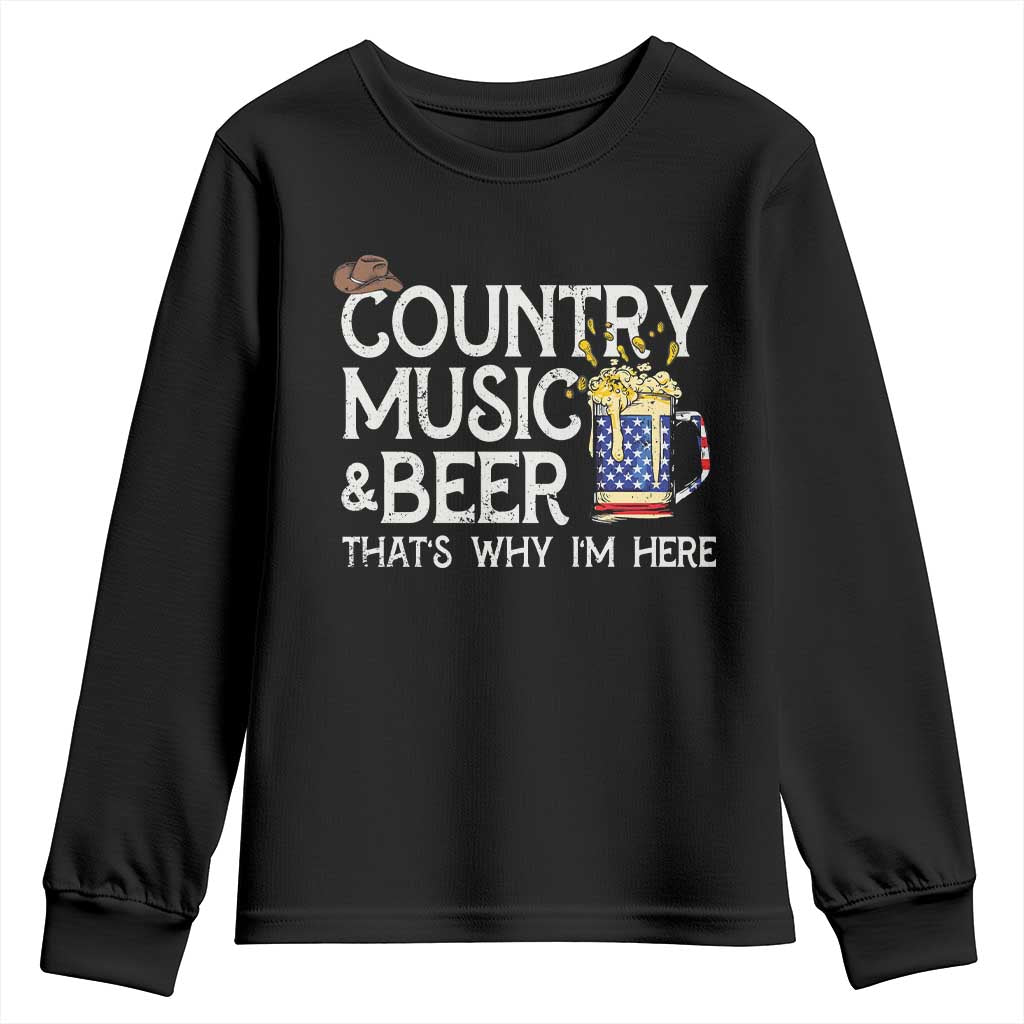 Funny Country Music And Beer Youth Sweatshirt That's Why I'm Here