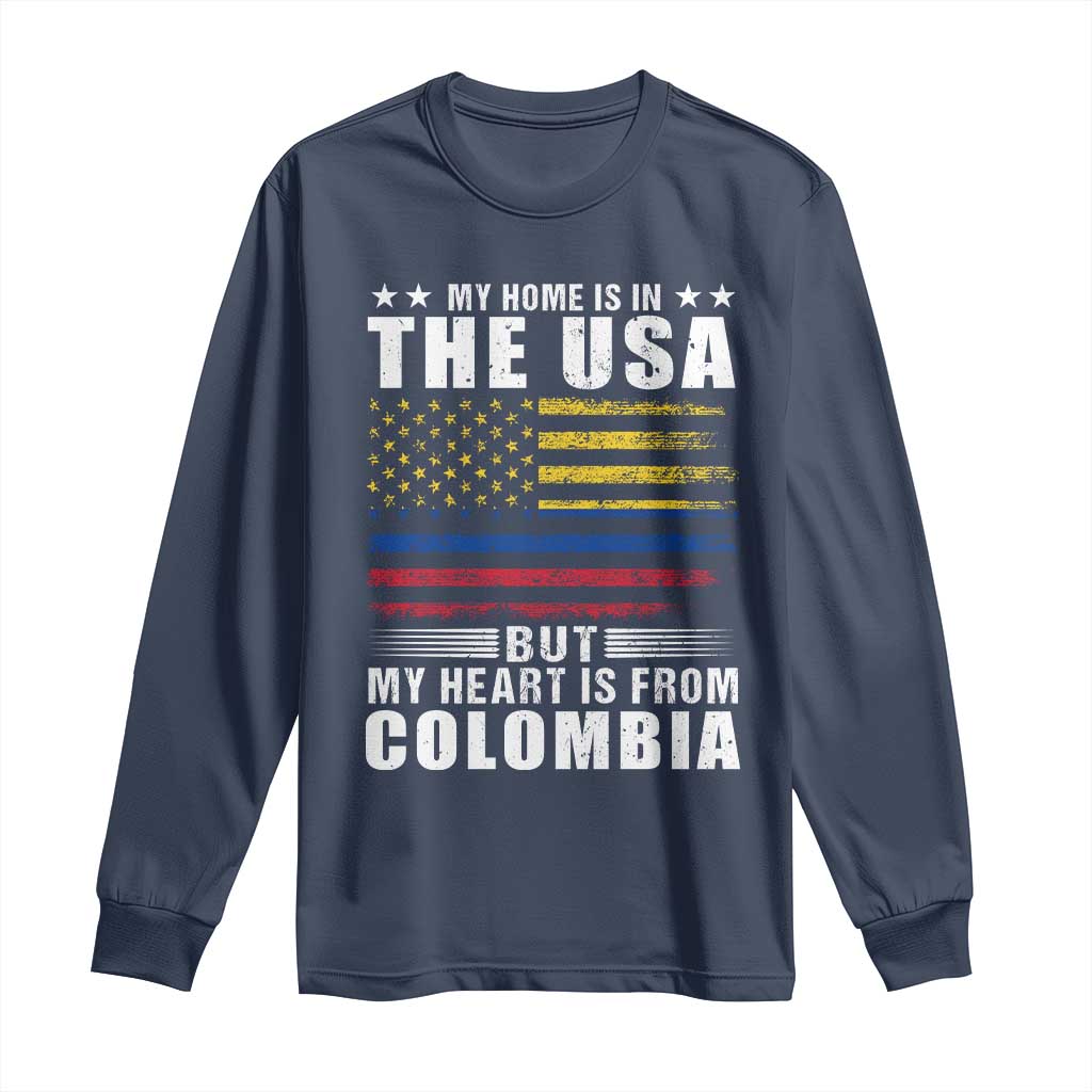 Colombian American Long Sleeve Shirt My Home Is In The USA But My Heart Is From Colombia