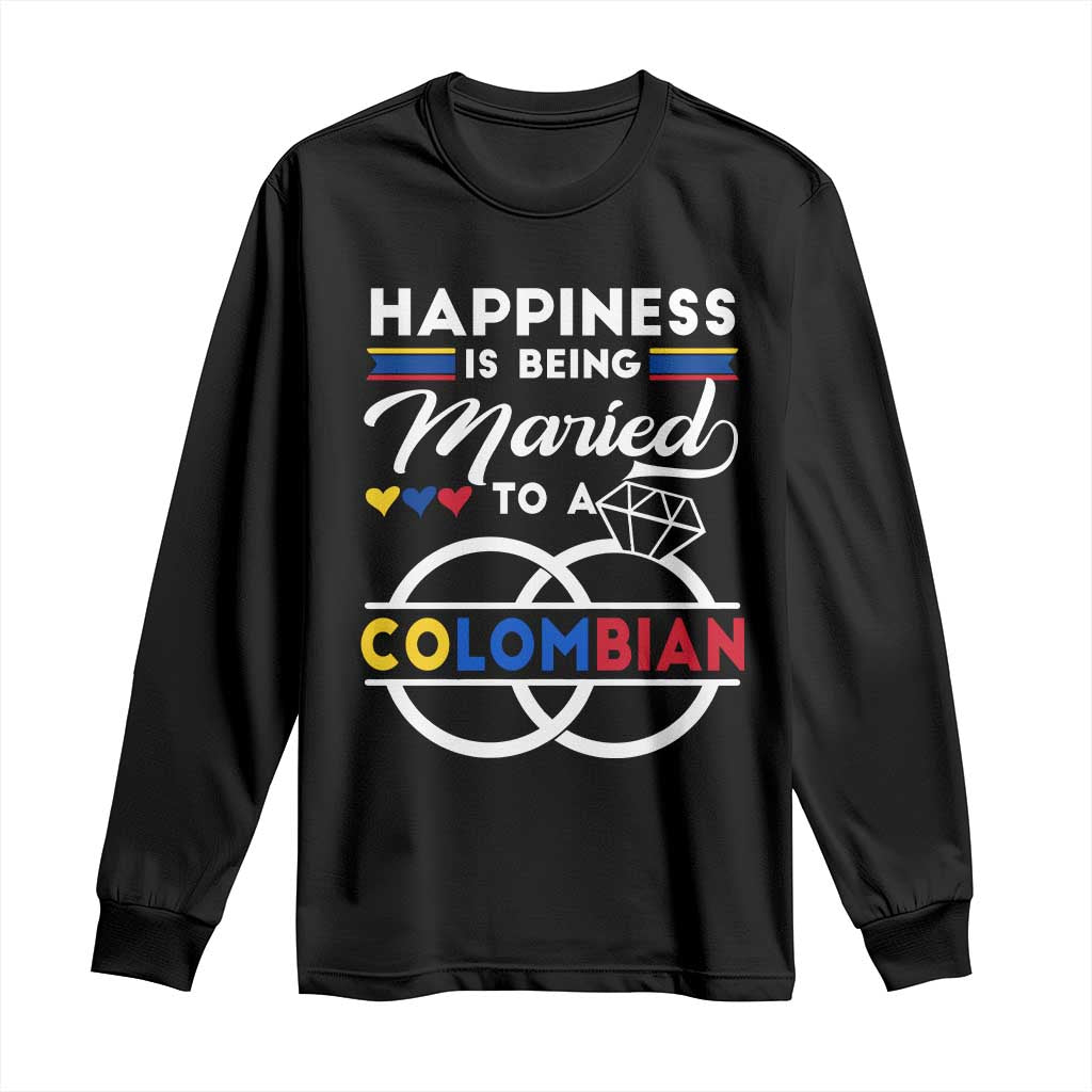 Happiness Is Being Married To A Colombian Long Sleeve Shirt