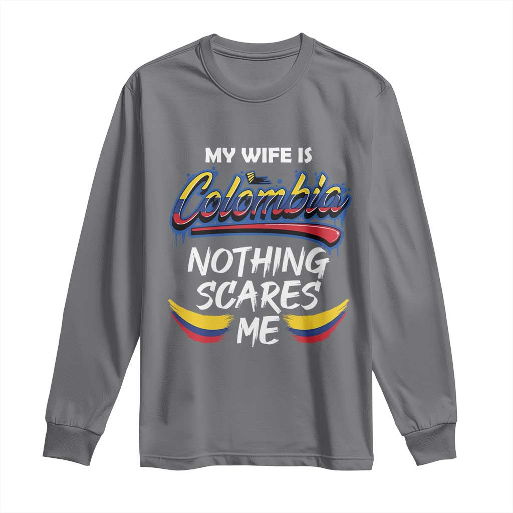 Funny My Wife Is Colombian Long Sleeve Shirt Nothing Scares Me Colombia Flag