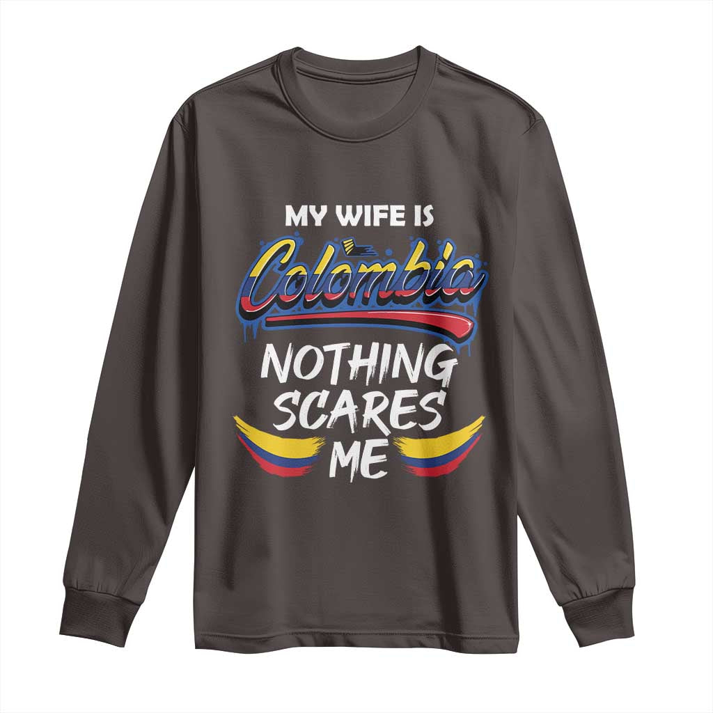 Funny My Wife Is Colombian Long Sleeve Shirt Nothing Scares Me Colombia Flag