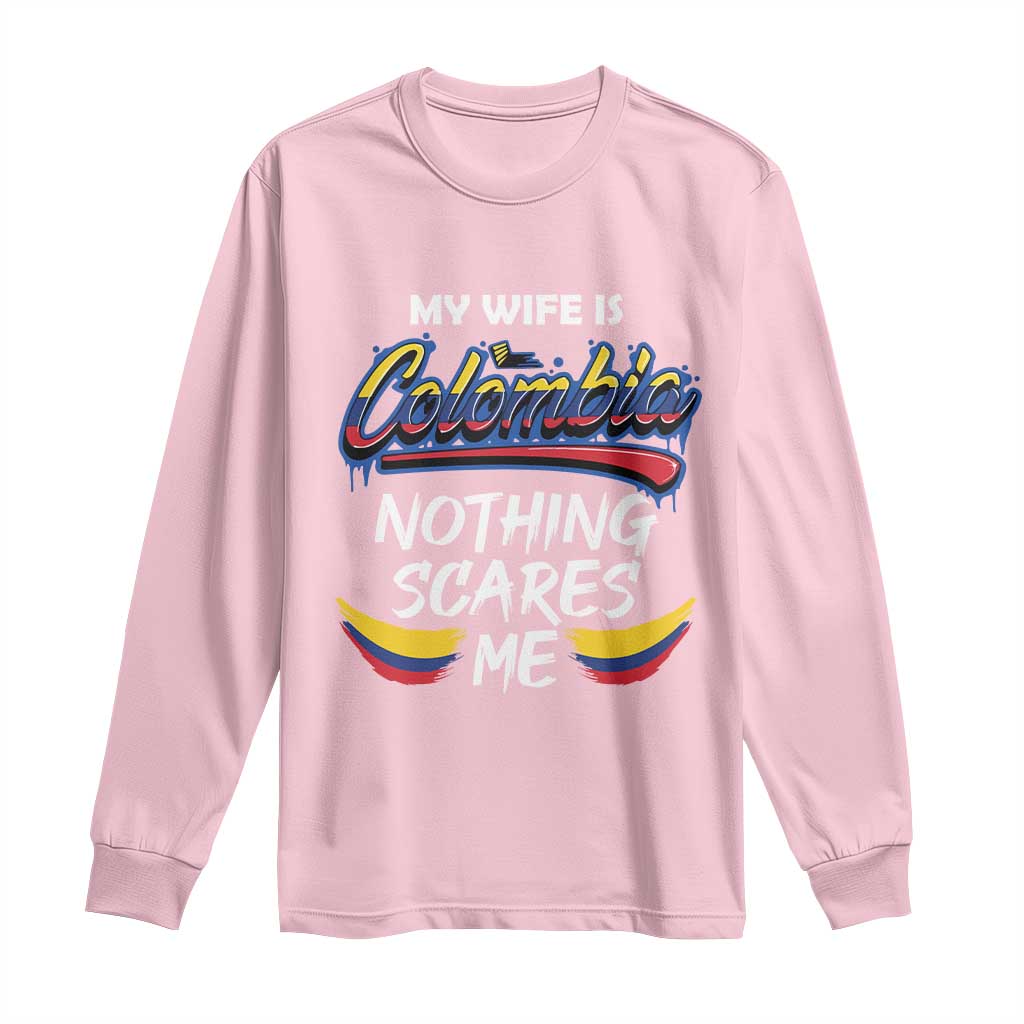 Funny My Wife Is Colombian Long Sleeve Shirt Nothing Scares Me Colombia Flag