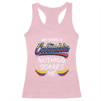 Funny My Wife Is Colombian Racerback Tank Top Nothing Scares Me Colombia Flag