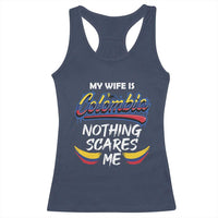 Funny My Wife Is Colombian Racerback Tank Top Nothing Scares Me Colombia Flag