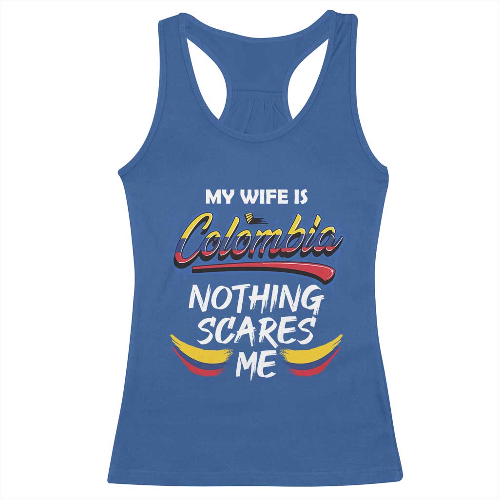 Funny My Wife Is Colombian Racerback Tank Top Nothing Scares Me Colombia Flag