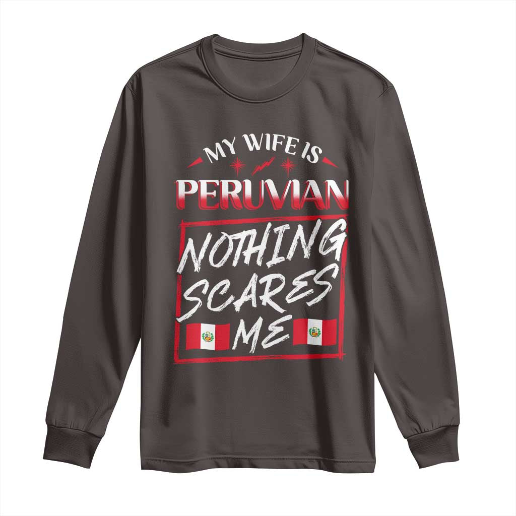 Funny My Wife Is Peruvian Long Sleeve Shirt Nothing Scares Me Peru Flag