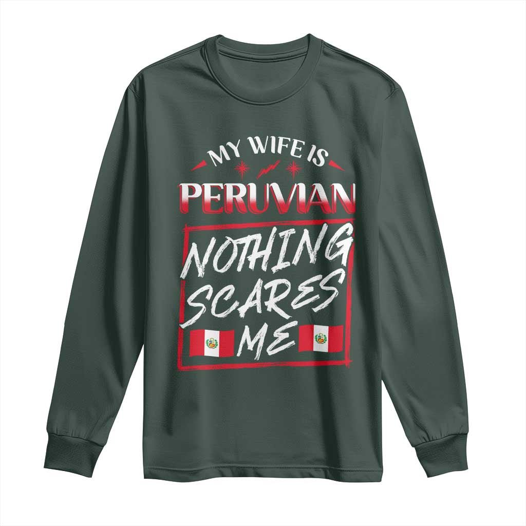 Funny My Wife Is Peruvian Long Sleeve Shirt Nothing Scares Me Peru Flag