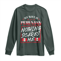 Funny My Wife Is Peruvian Long Sleeve Shirt Nothing Scares Me Peru Flag