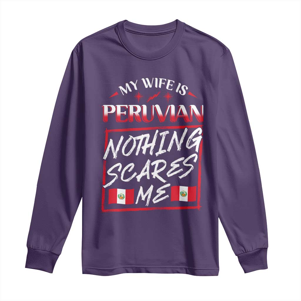 Funny My Wife Is Peruvian Long Sleeve Shirt Nothing Scares Me Peru Flag