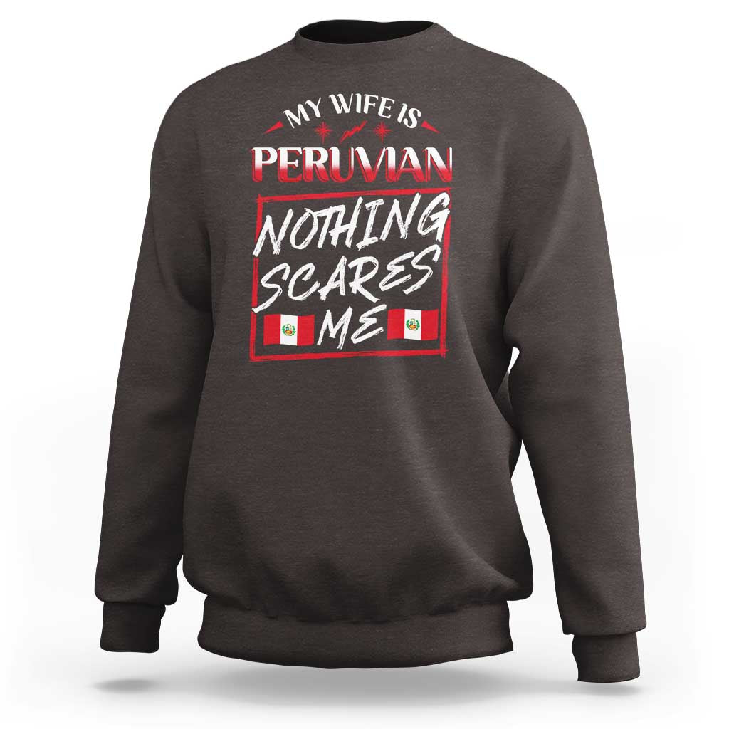 Funny My Wife Is Peruvian Sweatshirt Nothing Scares Me Peru Flag