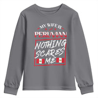 Funny My Wife Is Peruvian Youth Sweatshirt Nothing Scares Me Peru Flag