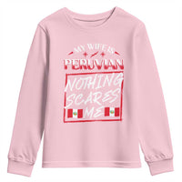 Funny My Wife Is Peruvian Youth Sweatshirt Nothing Scares Me Peru Flag