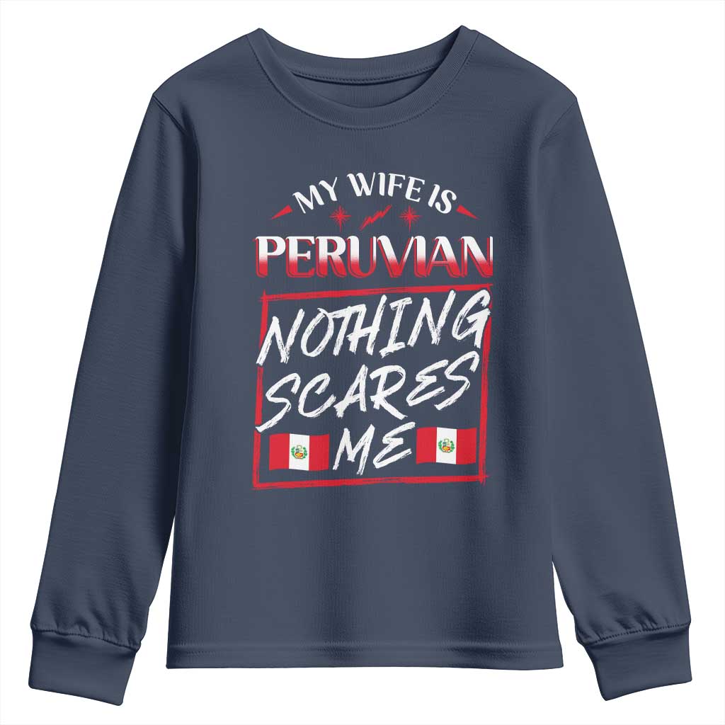 Funny My Wife Is Peruvian Youth Sweatshirt Nothing Scares Me Peru Flag