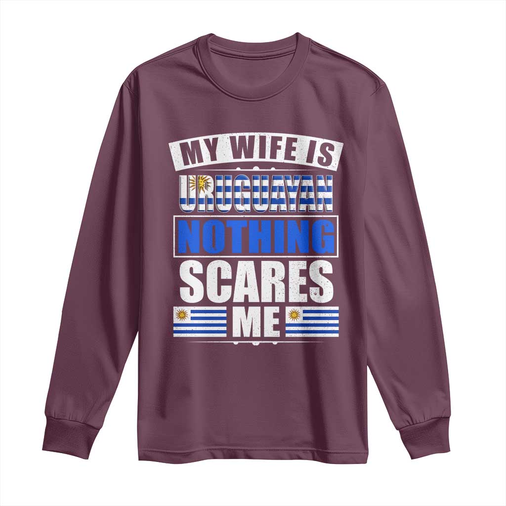 Funny My Wife Is Uruguayan Long Sleeve Shirt Nothing Scares Me Uruguay Flag