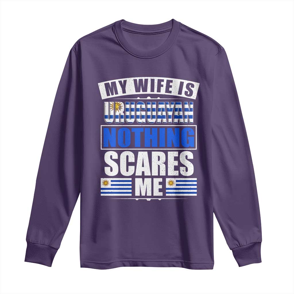 Funny My Wife Is Uruguayan Long Sleeve Shirt Nothing Scares Me Uruguay Flag