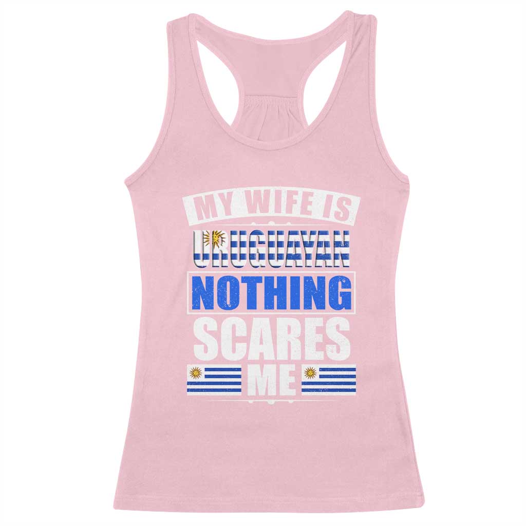 Funny My Wife Is Uruguayan Racerback Tank Top Nothing Scares Me Uruguay Flag