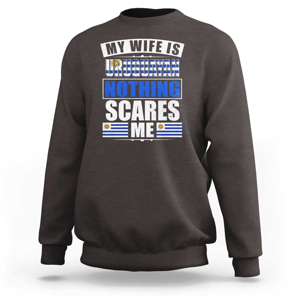 Funny My Wife Is Uruguayan Sweatshirt Nothing Scares Me Uruguay Flag