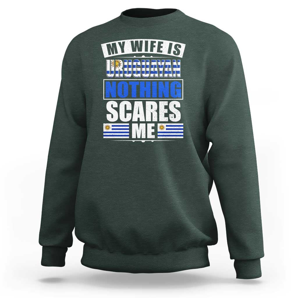 Funny My Wife Is Uruguayan Sweatshirt Nothing Scares Me Uruguay Flag