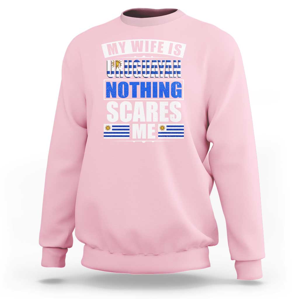 Funny My Wife Is Uruguayan Sweatshirt Nothing Scares Me Uruguay Flag